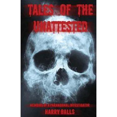 Tales of the Unattested: Memoirs of a Paranormal Investigator