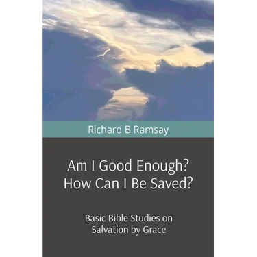 Am I Good Enough? How Can I Be Saved?: Basic Bible Studies on Salvation by Grace