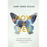 Now I See: How God's Amazing Grace Transforms the Deepest Pain to Shining Joy