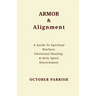 Armor & Alignment: A Guide to Spiritual Warfare, Emotional Healing & Holy Spirit Discernment