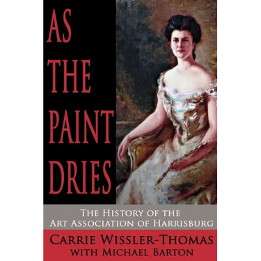 As the Paint Dries: The History of the Art Association of Harrisburg