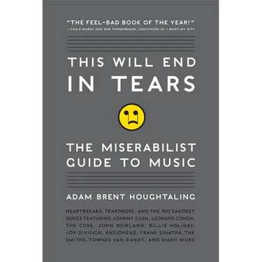 This Will End in Tears: The Miserabilist Guide to Music
