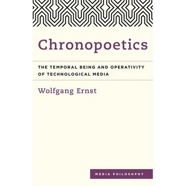 Chronopoetics: The Temporal Being and Operativity of Technological Media