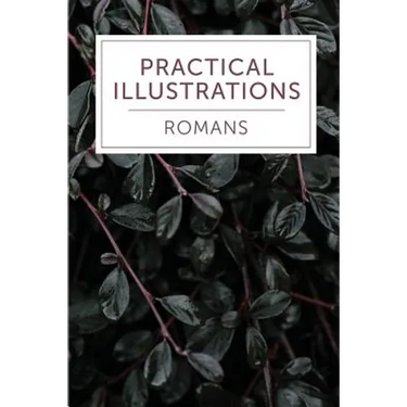 Practical Illustrations: Romans