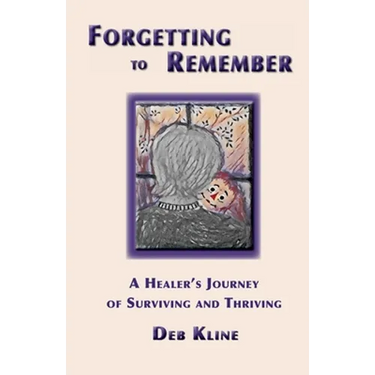 Forgetting to Remember: A Healer's Journey of Surviving and Thriving