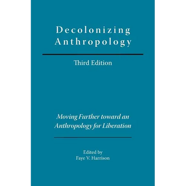 Decolonizing Anthropology: Moving Further Toward an Anthropology for Liberation