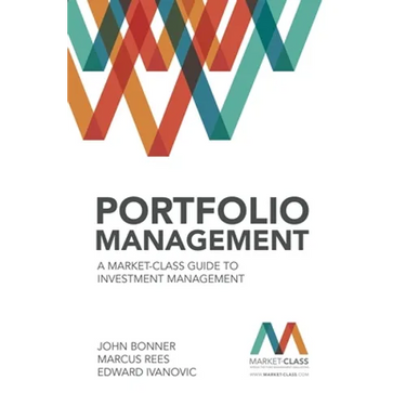 Portfolio Management: A Market-Class guide to Investment Management