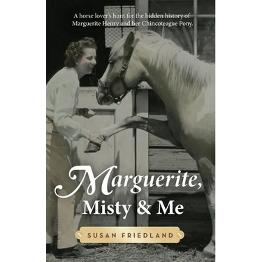 Marguerite, Misty and Me: A Horse Lover's Hunt for the Hidden History of Marguerite Henry and Her Chincoteague Pony