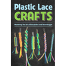 Plastic Lace Crafts: Mastering the Art of Scoubidou and Boondoggle: Crafts Book