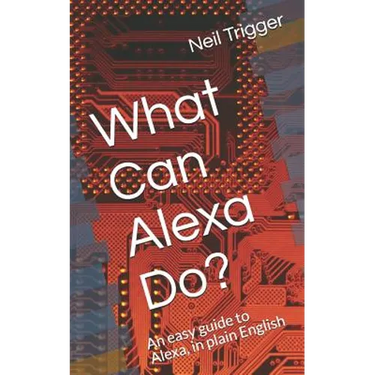 What Can Alexa Do?: An Easy Guide to Alexa, in Plain English