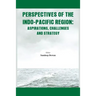 Perspectives of the Indo-Pacific Region: Aspirations, Challenges and Strategy