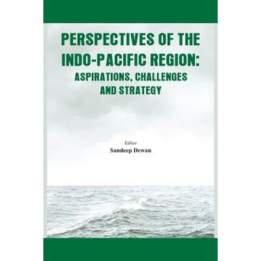 Perspectives of the Indo-Pacific Region: Aspirations, Challenges and Strategy