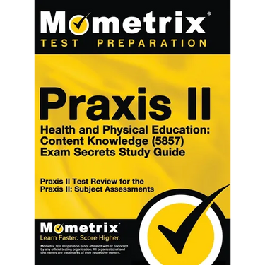Praxis II Health and Physical Education: Content Knowledge (5857) Exam Secrets Study Guide: Praxis II Test Review for the Praxis II: Subject Assessmen