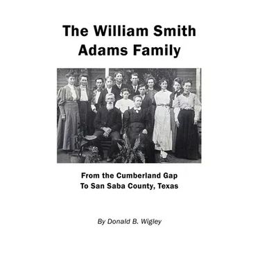 The William Smith Adams Family - From the Cumberland Gap to San Saba County, Texas