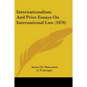 Internationalism And Prize Essays On International Law (1876)