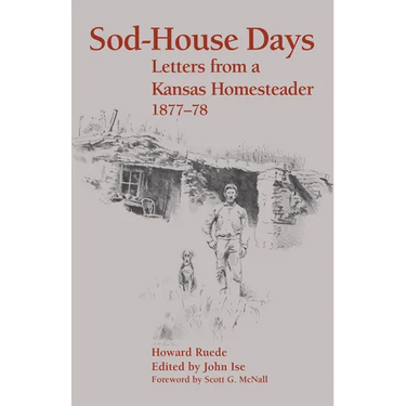 Sod-House Days: Letters from a Kansas Homesteader, 1877-1983