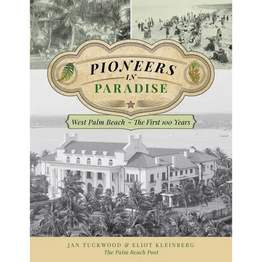 Pioneers in Paradise: West Palm Beach - the First 100 Years