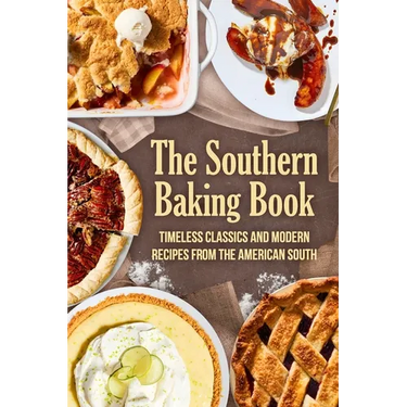 The Southern Baking Book: Timeless Classics and Modern Recipes from the American South