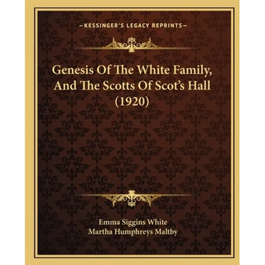 Genesis Of The White Family, And The Scotts Of Scot's Hall (1920)