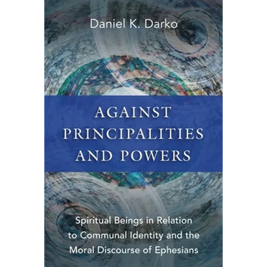 Against Principalities and Powers: Spiritual Beings in Relation to Communal Identity and the Moral Discourse of Ephesians