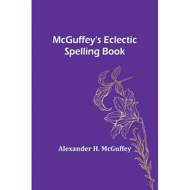 McGuffey's Eclectic Spelling Book
