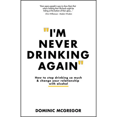 I'm Never Drinking Again: How to Stop Drinking So Much and Change Your Relationship with Alcohol