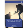 The Path to Mental Health Recovery: A Comprehensive Approach for Understanding and Transformation