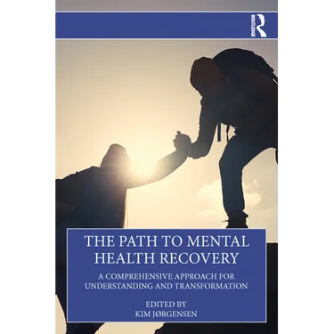 The Path to Mental Health Recovery: A Comprehensive Approach for Understanding and Transformation