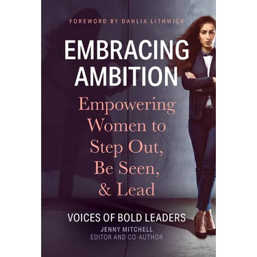 Embracing Ambition: Empowering Women to Step Out, Be Seen, & Lead