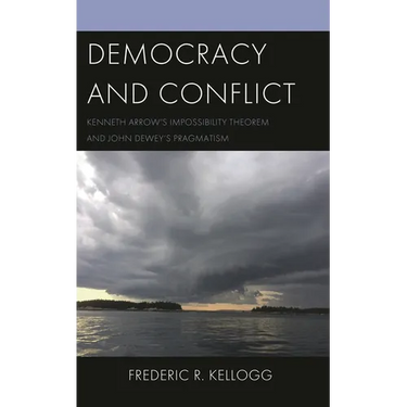 Democracy and Conflict: Kenneth Arrow's Impossibility Theorem and John Dewey's Pragmatism