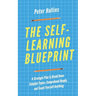 The Self-Learning Blueprint: A Strategic Plan to Break Down Complex Topics, Comprehend Deeply, and Teach Yourself Anything