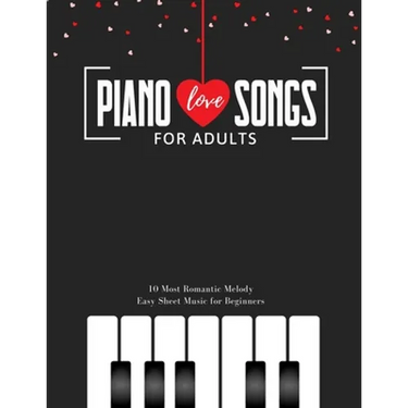 Piano LOVE Songs for Adults - 10 Most Romantic Melody * EASY Sheet Music for Beginners: The Best Classical Love Pieces Ever * You Should Play * Weddin