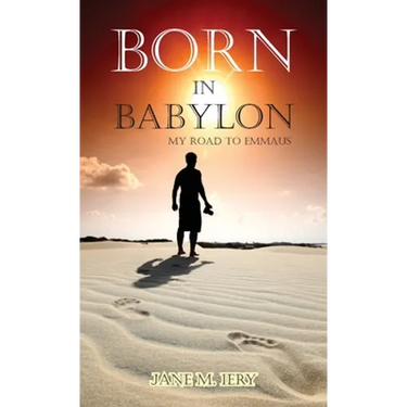 Born in Babylon: My Road to Emmaus