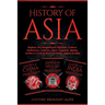History of Asia: Explore The Magnificent Histories, Culture, Mythology, Folklore, Wars, Legends, Stories, Achievements & More of China, Japan & India: