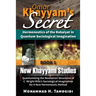 Omar Khayyam's Secret: Hermeneutics of the Robaiyat in Quantum Sociological Imagination: Book 1: New Khayyami Studies: Quantumizing the Newtonian Stru