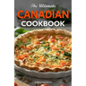 The Ultimate Canadian Cookbook: 50 Delicious Canadian Recipes That Bring The Flavors Of Traditions To Your Kitchen