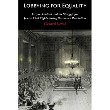 Lobbying for Equality: Jacques Godard and the Struggle for Jewish Equality During the French Revolution