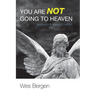 You Are Not Going to Heaven (and Why It Doesn't Matter)