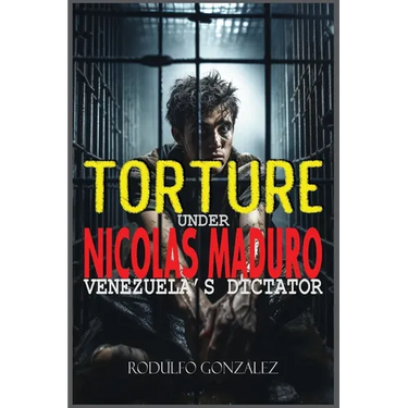 Torture under Nicolas Maduro: Venezuela's dictator