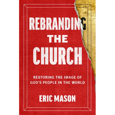 Rebranding the Church: Restoring the Image of God's People in the World