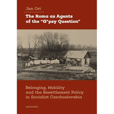 The Roma as Agents of the "G*psy Question": Belonging, Mobility, and Resettlement Policy in Socialist Czechoslovakia in the 1960s