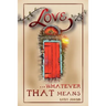 Love...Whatever That Means