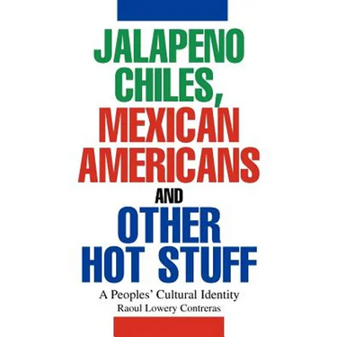 Jalapeno Chiles, Mexican Americans And Other Hot Stuff: A Peoples' Cultural Identity