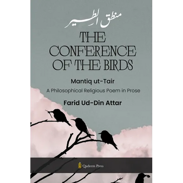 The Conference of the Birds - Mantiq ut-Tair: A Philosophical Religious Poem in Prose