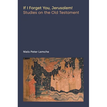 If I Forget You, Jerusalem! Studies on the Old Testament