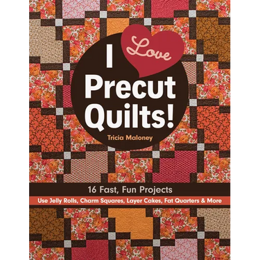 I Love Precut Quilts!: 16 Fast, Fun Projects - Use Jelly Rolls, Charm Squares, Layer Cakes, Fat Quarters & More