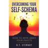Overcoming Your Self-Schema: How To Wipe Away Your Faults