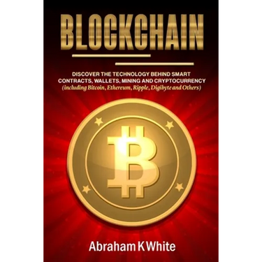 Blockchain: Discover the Technology behind Smart Contracts, Wallets, Mining and Cryptocurrency (including Bitcoin, Ethereum, Ripple, Digibyte and Othe