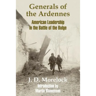 Generals of the Ardennes: American Leadership in the Battle of The Bulge