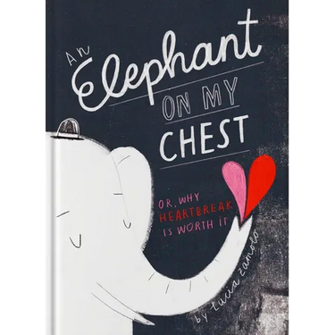 An Elephant on My Chest: Or, Why Heartbreak Is Worth It (Valentine's Day Gifts, Galentines)